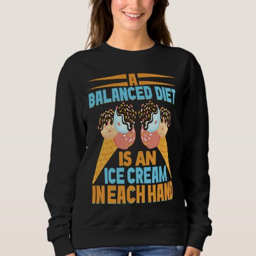 A Balanced Diet Is An Ice In Each Hand Scoop 1 Sweatshirt