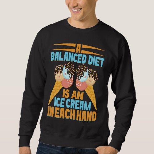 A Balanced Diet Is An Ice In Each Hand Scoop 1 Sweatshirt