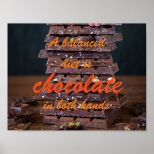 A balanced diet is chocolate in both hands poster