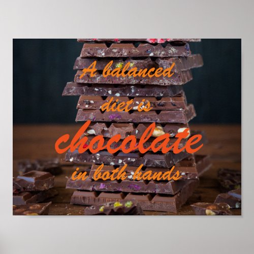 A balanced diet is chocolate in both hands poster