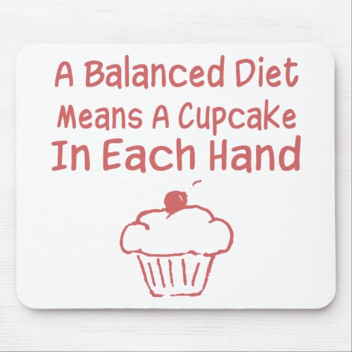 A Balanced Diet Means A Cupcake In Each Hand Mouse Pad