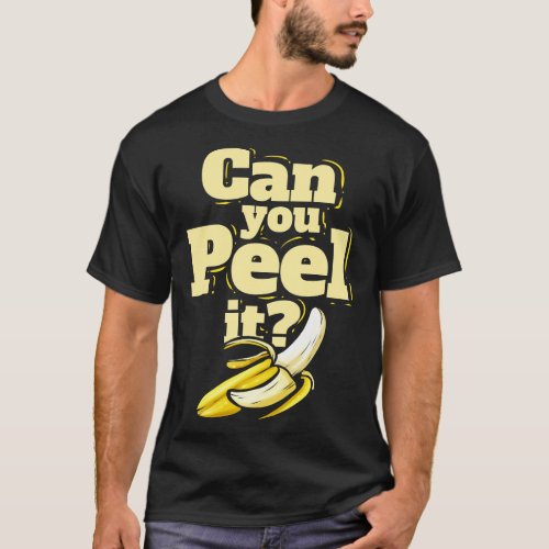 A Banana   Can You Peel It   Vegetarian   Go Vegan T_Shirt