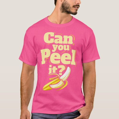 A Banana   Can You Peel It   Vegetarian   Go Vegan T_Shirt