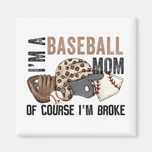 A Baseball Mom Of Course Im Broke Leopard Mothers Magnet