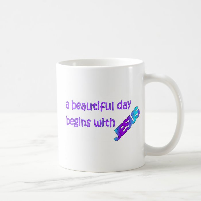 A beautiful day begins with Jesus Mugs