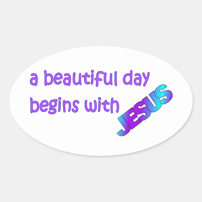 A beautiful day begins with Jesus Sticker