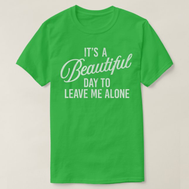 A beautiful day to leave me alone T-Shirt (Design Front)