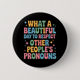 A Beautiful Day To Respect Other People's Pronouns Button