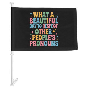 A Beautiful Day To Respect Other People's Pronouns Car Flag