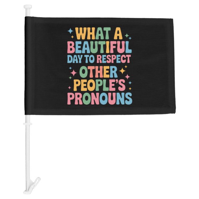 A Beautiful Day To Respect Other People's Pronouns Car Flag (Front)