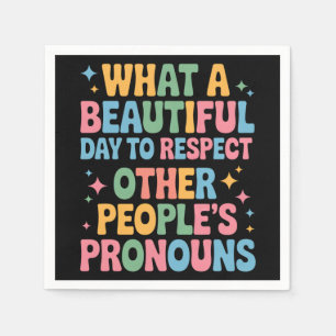 A Beautiful Day To Respect Other People's Pronouns Napkins
