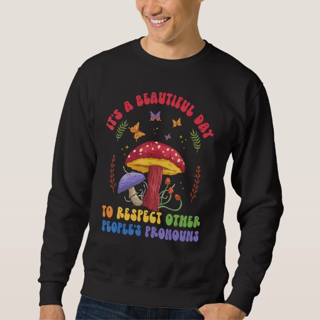 A Beautiful Day To Respect Other Peoples Pronouns  Sweatshirt (Front)