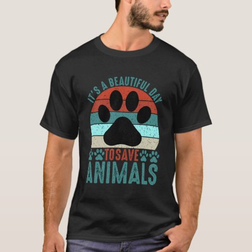 A Beautiful Day To Save Animals Rescue Animals T_Shirt