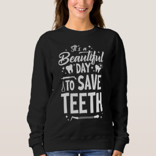 A Beautiful Day To Save Teeth - Dentist Dentistry Sweatshirt