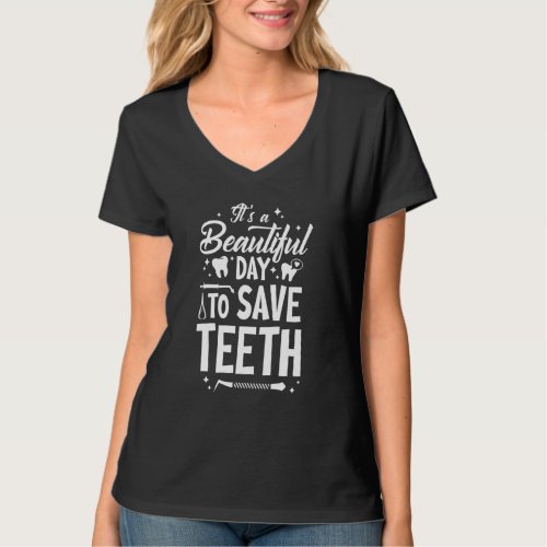 A Beautiful Day To Save Teeth   Dentist Dentistry  T_Shirt