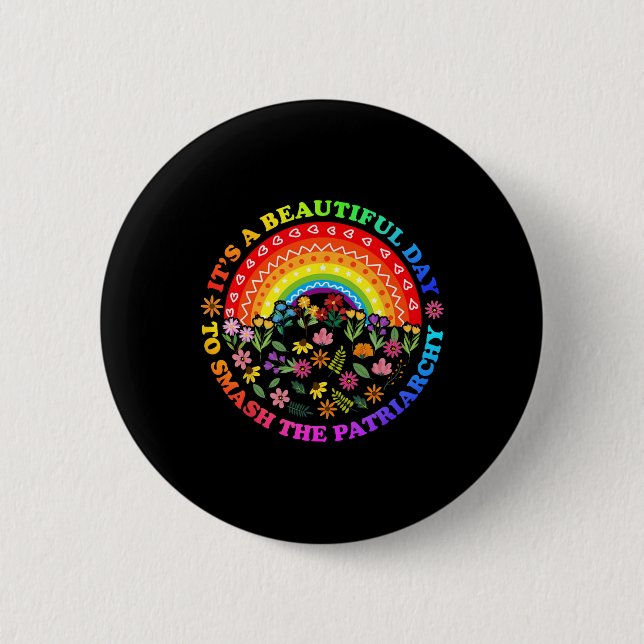 A Beautiful Day To Smash The Patriarchy Feminist T Button (Front)