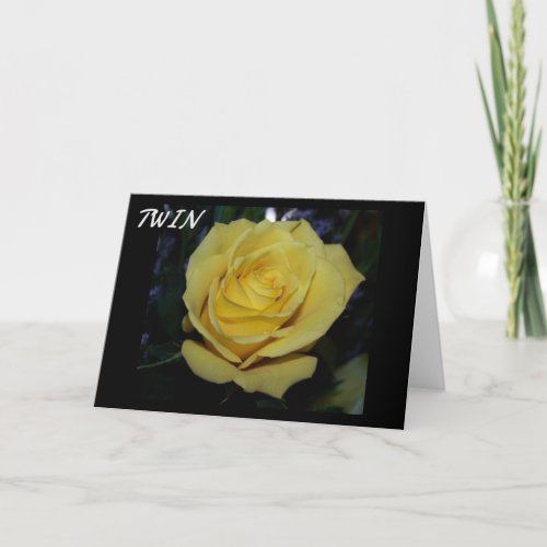 A BEAUTIFUL YELLOW ROSE FOR MY TWIN CARD