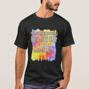 A Beer And Your Opinion Funny Humor Saying T-Shirt