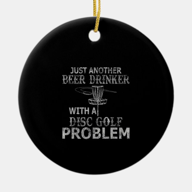 A Beer Drinker With Disk Golf Problem Distressed Ceramic Ornament (Front)