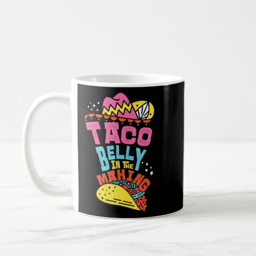 A Belly Ful Of Tacos I Fiesta Cinco De Mayo Costum Coffee Mug