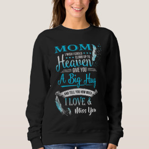 A Big Hug & Tell You How Much I Love & Miss My Mom Sweatshirt