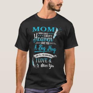 A Big Hug & Tell You How Much I Love & Miss My Mom T-Shirt