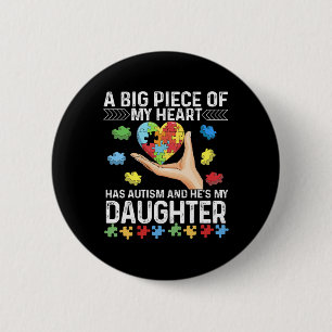 A Big Piece My Heart Has Autism And He's My Daught Button