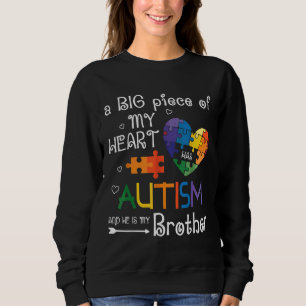 A Big Piece Of My Heart Has Autism And He Is My Br Sweatshirt