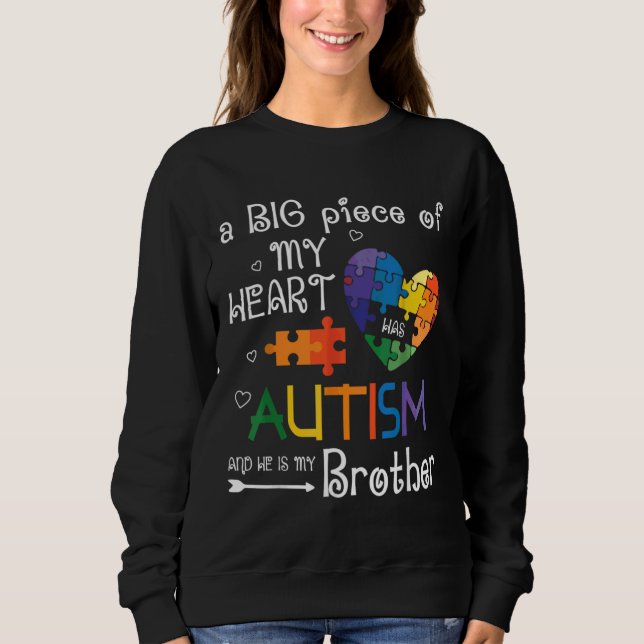 A Big Piece Of My Heart Has Autism And He Is My Br Sweatshirt (Front)
