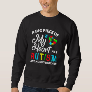 A Big Piece Of My Heart Has Autism And He Is My Br Sweatshirt