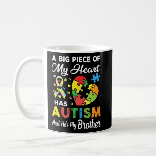 A Big Piece Of My Heart Has Autism And He S My Bro Coffee Mug