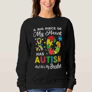 A Big Piece Of My Heart Has Autism And He S My Bro Sweatshirt