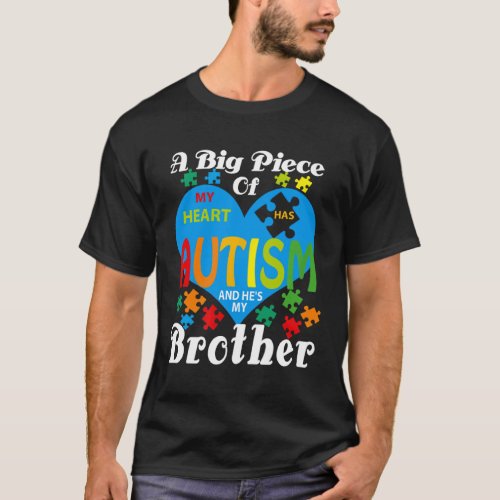 A Big Piece Of My Heart Has Autism And He s My Bro T_Shirt