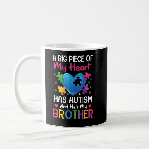 A Big Piece Of My Heart Has Autism And Hes My Bro Coffee Mug