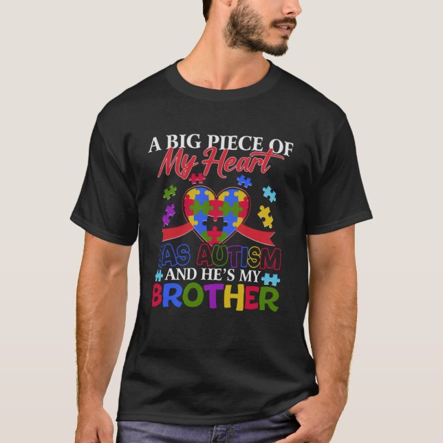 A Big Piece Of My Heart Has Autism and He's My Bro T-Shirt (Front)