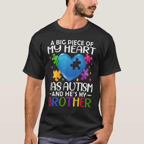 A Big Piece Of My Heart Has Autism and Hes My Bro T_Shirt