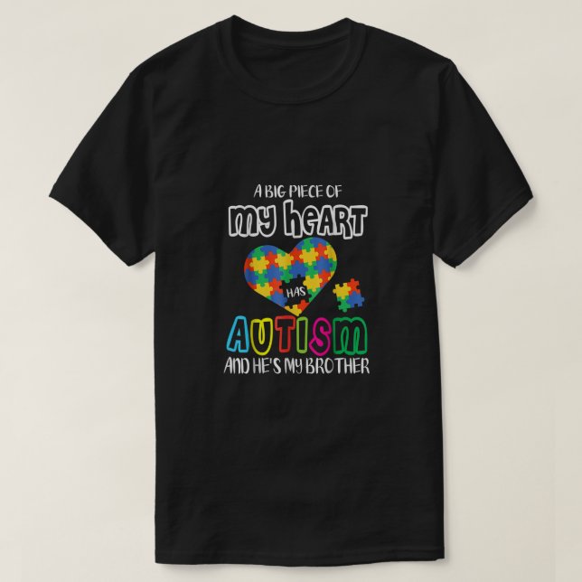 A Big Piece Of My Heart Has Autism And He's My Bro T-Shirt (Design Front)