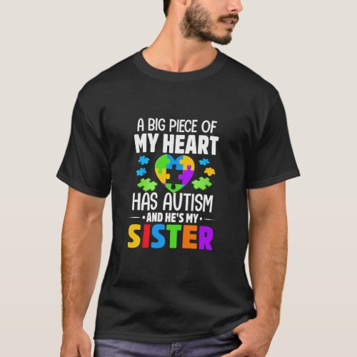 A Big Piece Of My Heart Has Autism And Hes My Sis T_Shirt