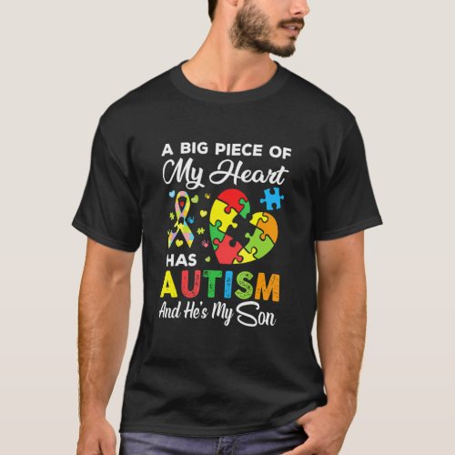 A Big Piece Of My Heart Has Autism And Hes My Son T_Shirt