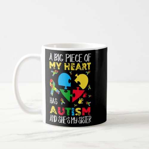 A Big Piece Of My Heart Has Autism Shes My Sister Coffee Mug