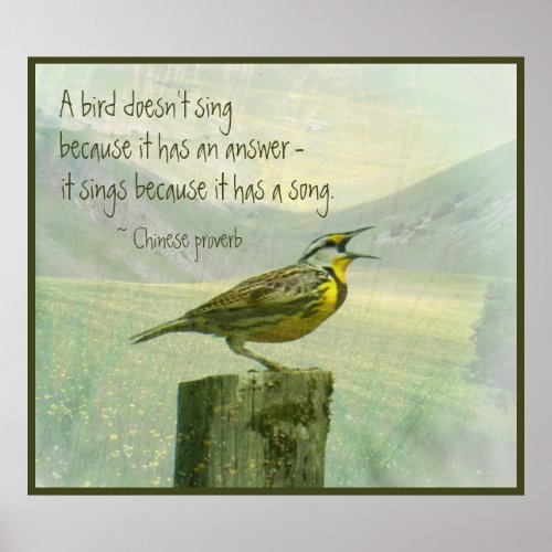 A Bird Doesnt Sing Because It Has an Answer Quote Poster