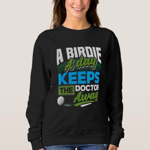 A Birdie A Day Keeps The Doctor Away  Golf Sweatshirt