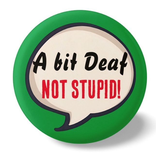 A bit deaf not Stupid deafness hearing loss ears Button (Creator Uploaded)