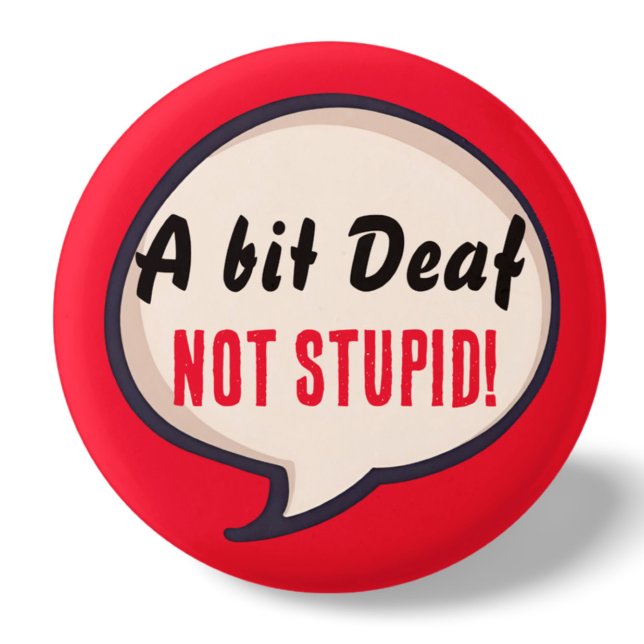 A bit deaf not Stupid deafness hearing loss ears Button (Creator Uploaded)
