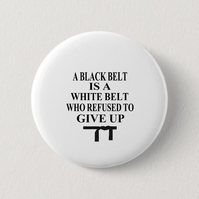 A Black Belt Is A White Belt Karate Tae Kwon Do Button (Front)