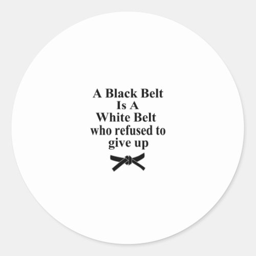 a black belt is a white belt karate tae kwon do classic round sticker