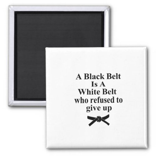 A Black Belt Is A White Belt Karate Tae Kwon Do Magnet