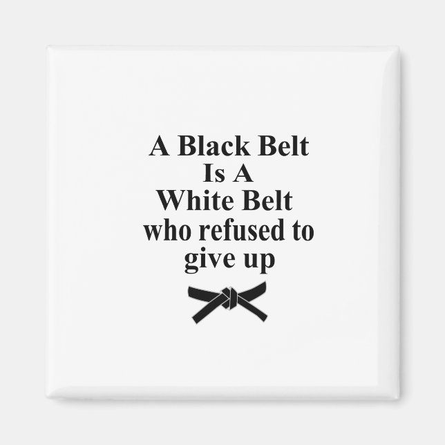 A Black Belt Is A White Belt Karate Tae Kwon Do Magnet (Front)