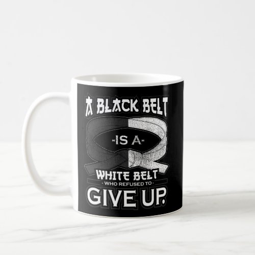 A Black Belt Is A White Belt Karate Taekwondo Hood Coffee Mug