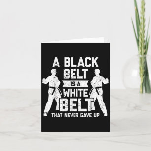 A Black Belt Is A White Belt Never Gave Up Karate  Card